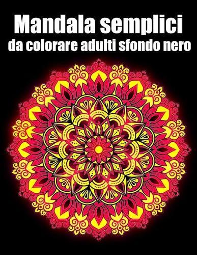 Mandala semplici da colorare adulti sfondo nero: libro 40 mandalas fiori grande semplici to complessi da colorare per adulti antistress