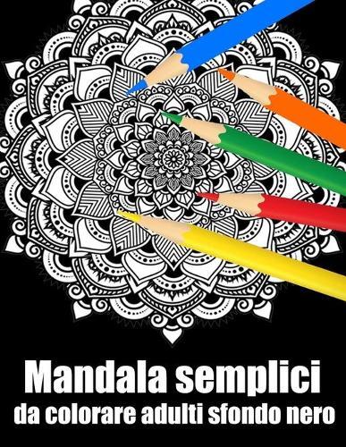 Mandala semplici da colorare adulti sfondo nero: libro 50 mandalas fiori grande semplici to complessi da colorare per adulti antistress