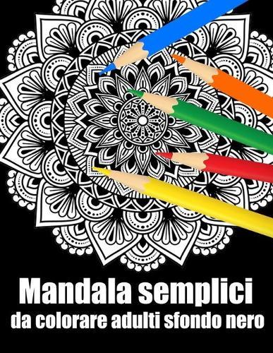 Mandala semplici da colorare adulti sfondo nero: libro 60 mandalas fiori grande semplici to complessi da colorare per adulti antistress