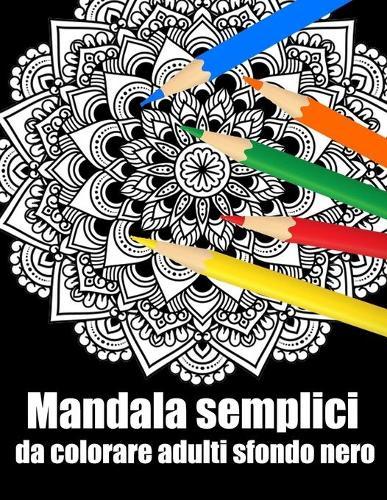 Mandala semplici da colorare adulti sfondo nero: libro 60 mandalas fiori grande semplici to complessi da colorare per adulti antistress