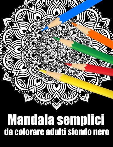 Mandala semplici da colorare adulti sfondo nero: libro 30 mandalas fiori grande semplici to complessi da colorare per adulti antistress