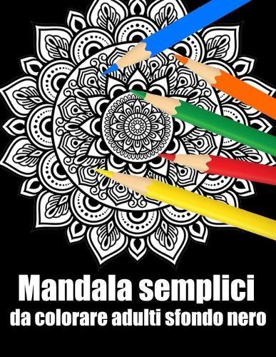 Mandala semplici da colorare adulti sfondo nero: libro 30 mandalas fiori grande semplici to complessi da colorare per adulti antistress