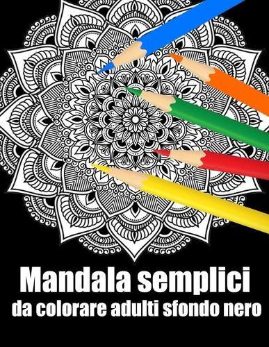 Mandala semplici da colorare adulti sfondo nero: libro 50 mandalas fiori grande semplici to complessi da colorare per adulti antistress