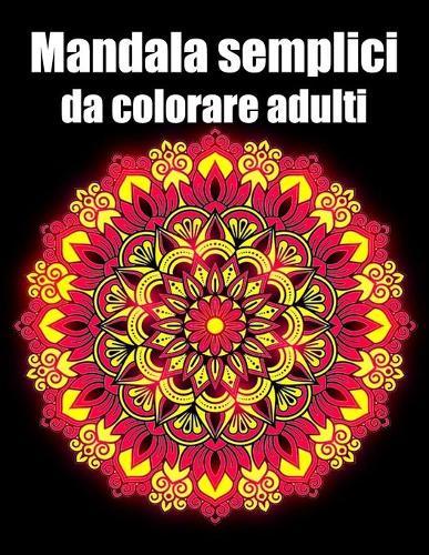 Mandala semplici da colorare adulti: libro 40 mandalas fiori grande semplici to complessi da colorare per adulti antistress
