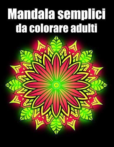 Mandala semplici da colorare adulti: libro 60 mandala fiori grande semplici to complessi da colorare per adulti antistress