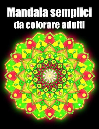 Mandala semplici da colorare adulti: libro 30 mandalas fiori grande semplici to complessi da colorare per adulti antistress