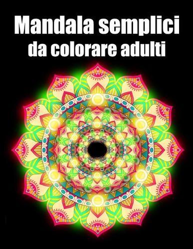 Mandala semplici da colorare adulti: libro 30 mandalas fiori grande semplici to complessi da colorare per adulti antistress