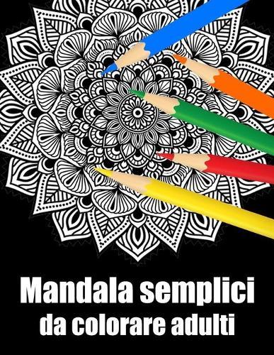 Mandala semplici da colorare adulti: libro 30 mandalas fiori grande semplici to complessi da colorare per adulti antistress