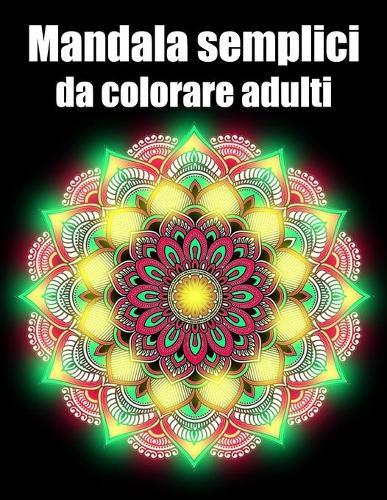 Mandala semplici da colorare adulti: libro 40 mandalas fiori grande semplici to complessi da colorare per adulti antistress