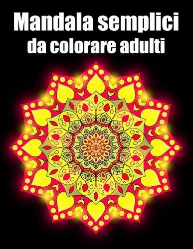 Mandala semplici da colorare adulti: libro 50 mandalas fiori grande semplici to complessi da colorare per adulti antistress