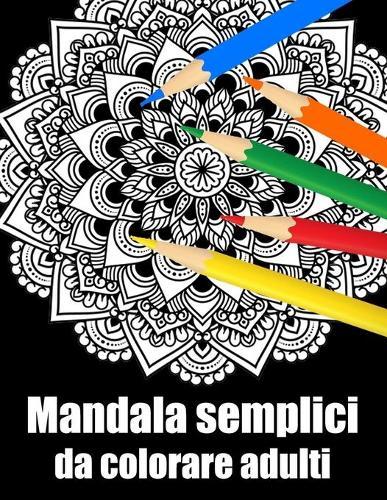Mandala semplici da colorare adulti: libro 60 mandala fiori grande semplici to complessi da colorare per adulti antistress