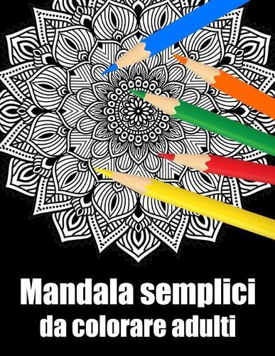 Mandala semplici da colorare adulti: libro 30 mandalas fiori grande semplici to complessi da colorare per adulti antistress