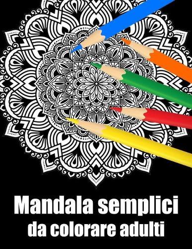 Mandala semplici da colorare adulti: libro 30 mandalas fiori grande semplici to complessi da colorare per adulti antistress