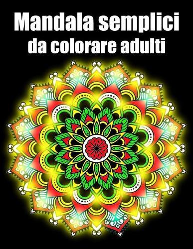 Mandala semplici da colorare adulti: libro 40 mandalas fiori grande semplici to complessi da colorare per adulti antistress