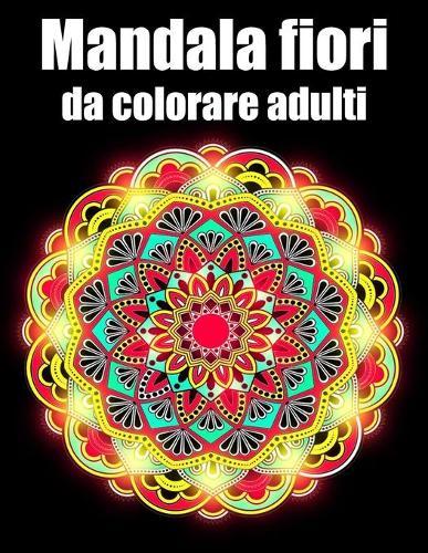 Mandala fiori da colorare adulti: libro 30 mandalas fiori grande semplici to complessi da colorare per adulti antistress