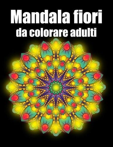 Mandala fiori da colorare adulti: libro 60 mandala fiori grande semplici to complessi da colorare per adulti antistress