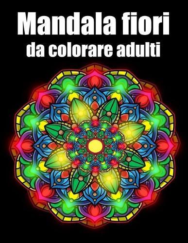 Mandala fiori da colorare adulti: libro 50 mandalas fiori grande semplici to complessi da colorare per adulti antistress