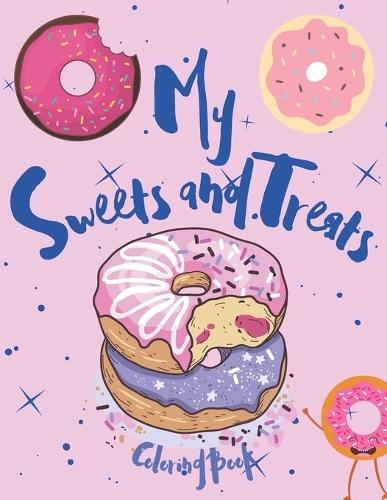 My Sweets and Treats Coloring Book: A Sweet Coloring Book For All Ages