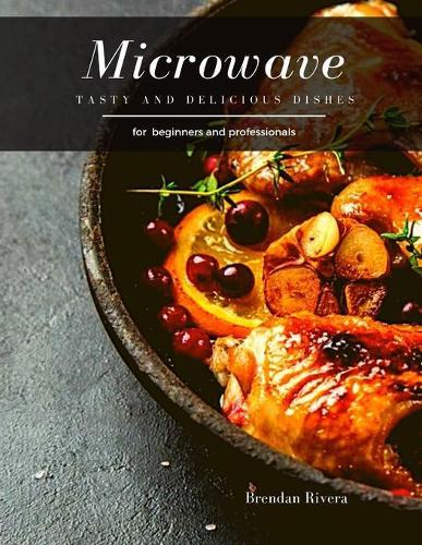 Microwave: Tasty and Delicious dishes