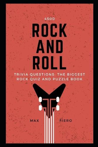 4500 Rock and Roll Trivia Questions: The Biggest Rock Quiz and Puzzle Book