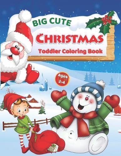 Big Cute Christmas Toddler Coloring Book: Ages 2-4