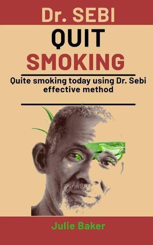 Dr. Sebi Quit Smoking: Quit Smoking today using Dr. Sebi effective method