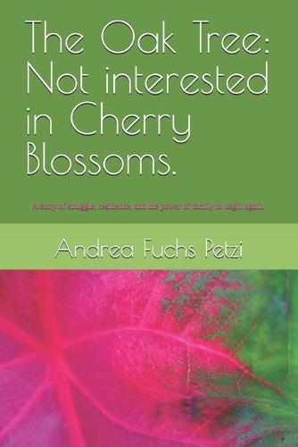 The Oak Tree: Not interested in Cherry Blossoms.: A story of struggle, resilience, and the power of family to begin again.