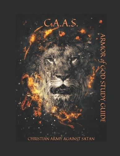 C.A.A.S. Christian Army Against Satan: ARMOR of GOD STUDY GUIDE