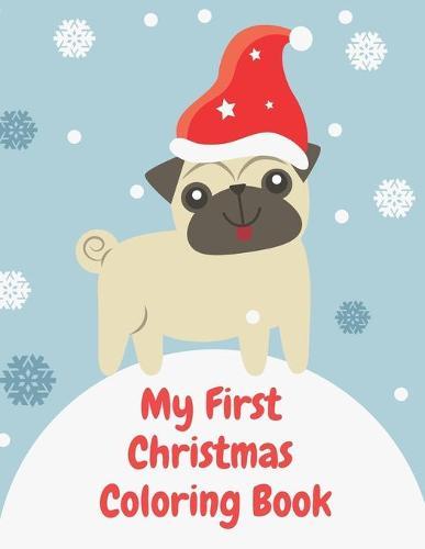 My First Christmas Coloring Book: Great Gift for Toddlers & Kids 50 Pictures Decorations to Color & Cut with Elves, Santa, Christmas Tree and More