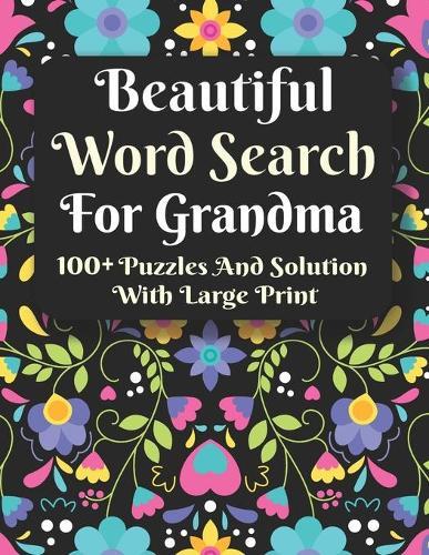 Beautiful Word Search For Grandma: Relaxing Word Search Puzzle Book For Grandma And Seniors-Super Gift For Grandma-Brain Game For Grandma With Solution
