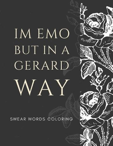 im emo but in a gerard way swear words coloring: a funny swear words coloring book for adults a Good Way To Relax And Relieve Stress, best gift for My Chemical Romance lovers