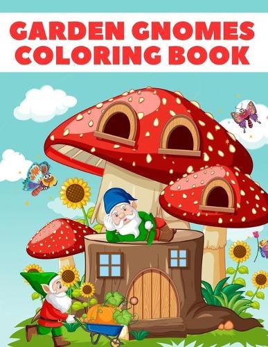 Garden Gnomes Coloring Book: 40 Designs of Whimsical Gnomes for Relaxation
