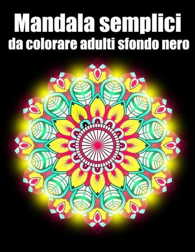 Mandala semplici da colorare adulti sfondo nero: libro 30 mandalas fiori grande semplici to complessi da colorare per adulti antistress regalo perfetto per il compleanno, Natale o Ringraziamento