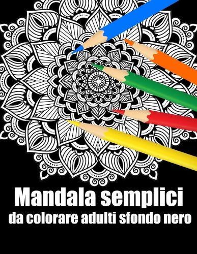 Mandala semplici da colorare adulti sfondo nero: libro 50 mandalas fiori grande semplici to complessi da colorare per adulti antistress regalo perfetto per il compleanno, Natale o Ringraziamento
