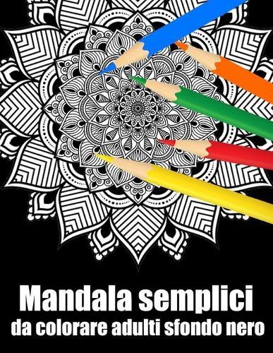 Mandala semplici da colorare adulti sfondo nero: libro 50 mandalas fiori grande semplici to complessi da colorare per adulti antistress regalo perfetto per il compleanno, Natale o Ringraziamento