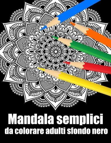 Mandala semplici da colorare adulti sfondo nero: libro 60 mandalas fiori grande semplici to complessi da colorare per adulti antistress regalo perfetto per il compleanno, Natale o Ringraziamento