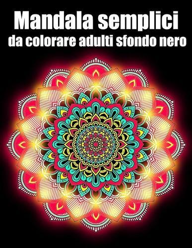 Mandala semplici da colorare adulti sfondo nero: libro 30 mandalas fiori grande semplici to complessi da colorare per adulti antistress regalo perfetto per il compleanno, Natale o Ringraziamento