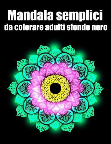 Mandala semplici da colorare adulti sfondo nero: libro 50 mandalas fiori grande semplici to complessi da colorare per adulti antistress regalo perfetto per il compleanno, Natale o Ringraziamento