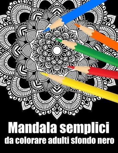Mandala semplici da colorare adulti sfondo nero: libro 60 mandalas fiori grande semplici to complessi da colorare per adulti antistress regalo perfetto per il compleanno, Natale o Ringraziamento