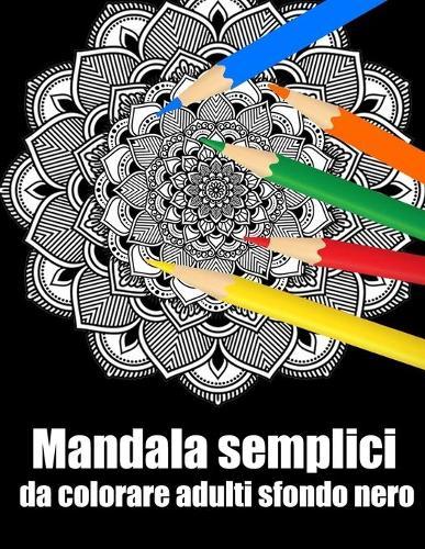 Mandala semplici da colorare adulti sfondo nero: libro 30 mandalas fiori grande semplici to complessi da colorare per adulti antistress regalo perfetto per il compleanno, Natale o Ringraziamento