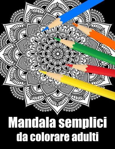 Mandala semplici da colorare adulti: libro 60 mandalas fiori grande semplici to complessi da colorare per adulti antistress regalo perfetto per il compleanno, Natale o Ringraziamento
