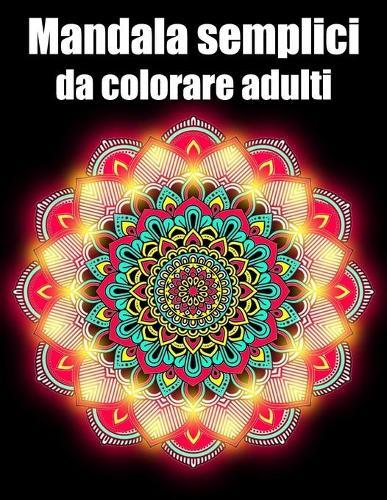 Mandala semplici da colorare adulti: libro 30 mandalas fiori grande semplici to complessi da colorare per adulti antistress regalo perfetto per il compleanno, Natale o Ringraziamento