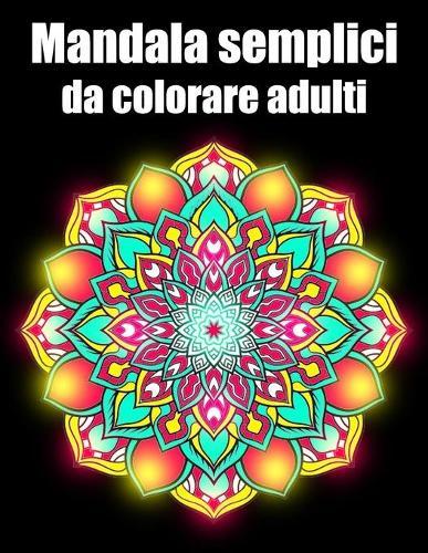 Mandala semplici da colorare adulti: libro 30 mandalas fiori grande semplici to complessi da colorare per adulti antistress regalo perfetto per il compleanno, Natale o Ringraziamento
