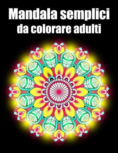 Mandala semplici da colorare adulti: libro 30 mandalas fiori grande semplici to complessi da colorare per adulti antistress regalo perfetto per il compleanno, Natale o Ringraziamento