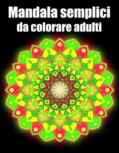 Mandala semplici da colorare adulti: libro 40 mandalas fiori grande semplici to complessi da colorare per adulti antistress regalo perfetto per il compleanno, Natale o Ringraziamento