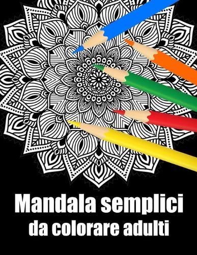 Mandala semplici da colorare adulti: libro 40 mandalas fiori grande semplici to complessi da colorare per adulti antistress regalo perfetto per il compleanno, Natale o Ringraziamento
