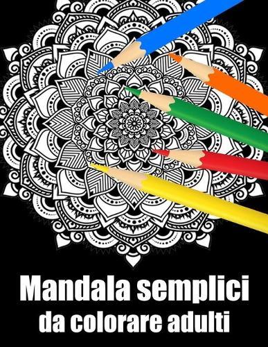 Mandala semplici da colorare adulti: libro 60 mandalas fiori grande semplici to complessi da colorare per adulti antistress regalo perfetto per il compleanno, Natale o Ringraziamento