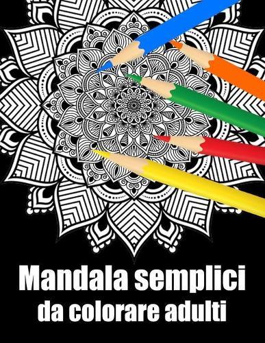 Mandala semplici da colorare adulti: libro 50 mandalas fiori grande semplici to complessi da colorare per adulti antistress regalo perfetto per il compleanno, Natale o Ringraziamento
