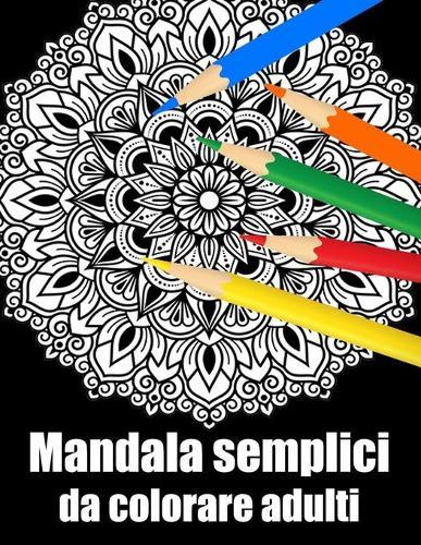 Mandala semplici da colorare adulti: libro 60 mandalas fiori grande semplici to complessi da colorare per adulti antistress regalo perfetto per il compleanno, Natale o Ringraziamento