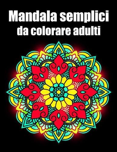 Mandala semplici da colorare adulti: libro 30 mandalas fiori grande semplici to complessi da colorare per adulti antistress regalo perfetto per il compleanno, Natale o Ringraziamento